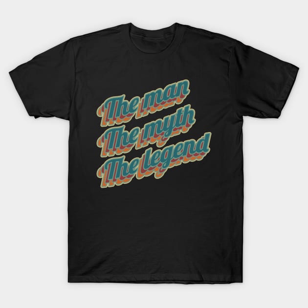 The man the myth the legend T-Shirt by Sarcastic101